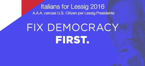 ITALIANS FOR LESSIG 2016 – A.A.A. Cercasi U.S. citizen per Lessig Presidente